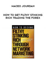 Maceo Jourdan - How to Get Filthy Stinking Rich Trading The Forex download
