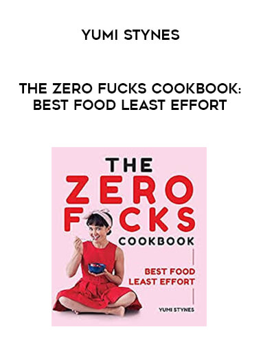 Yumi Stynes - The Zero Fucks Cookbook: Best Food Least Effort download