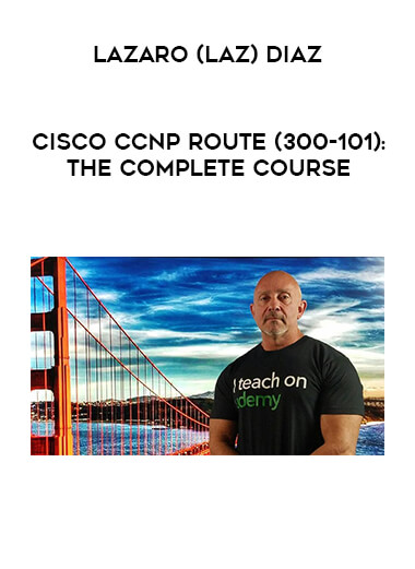 Lazaro (Laz) Diaz - Cisco CCNP Route (300-101): The Complete Course download