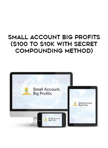 Small Account Big Profits ($100 to $10K With Secret Compounding Method) download