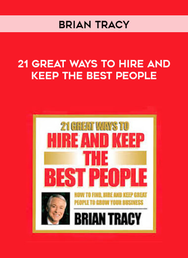 Brian Tracy - 21 Great Ways To Hire And Keep The Best People download