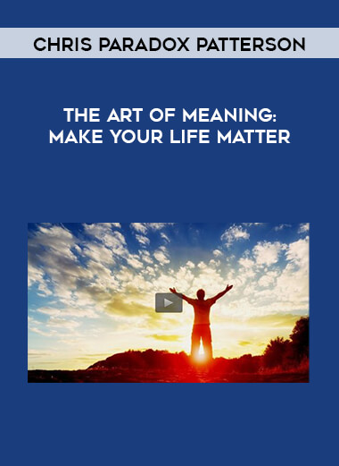 Chris Paradox Patterson- The Art of Meaning- Make Your Life Matter download