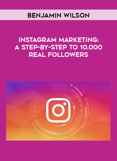 BenJamin Wilson - Instagram Marketing - A Step-By-Step to 10