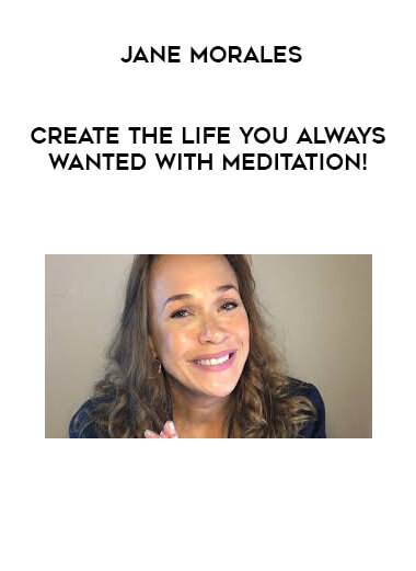 Jane Morales - Create the Life You Always wanted with Meditation! download