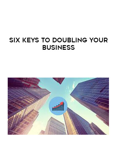 Six Keys to Doubling Your Business download