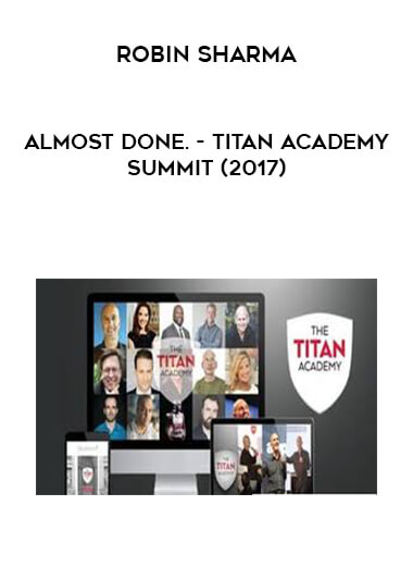 Almost Done. - Robin Sharma - Titan Academy Summit (2017) download