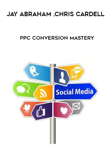 JAY ABRAHAM CHRIS CARDELL PPC CONVERSION MASTERY download