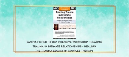 Janina Fisher - 2-Day Intensive Workshop: Treating Trauma in Intimate Relationships - Healing the Trauma Legacy in Couples Therapy download