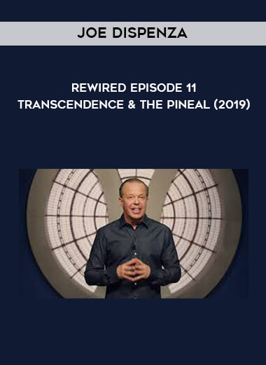Joe Dispenza - Rewired Episode 11 -  Transcendence & the Pineal (2019) download