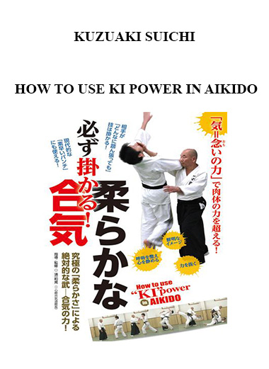 KUZUAKI SUICHI - HOW TO USE KI POWER IN AIKIDO download