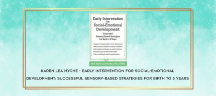 Karen Lea Hyche - Early Intervention for Social-Emotional Development: Successful Sensory-Based Strategies for Birth to 5 Years download