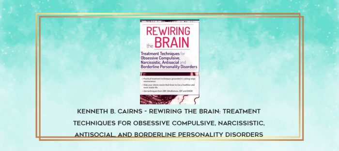 Kenneth B. Cairns - Rewiring the Brain: Treatment Techniques for Obsessive Compulsive
