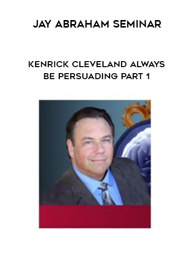 Kenrick Cleveland Always be Persuading Part 1 + Jay Abraham Seminar download