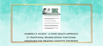 Kimberly R. Wilson - A Home Health Approach to Traditional Rehabilitation: Functional Strategies for Treating Cognitive Disorders download