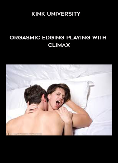 Kink University - Orgasmic Edging Playing with Climax download