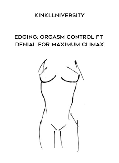 KinkUniversity - Edging: Orgasm Control ft Denial for Maximum Climax download