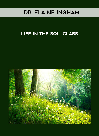 Dr. Elaine Ingham - Life In The Soil Class download