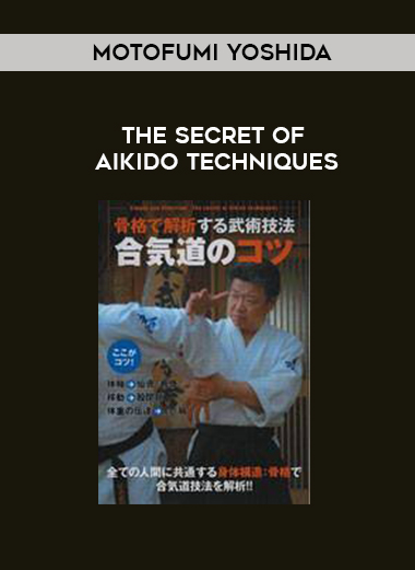 MOTOFUMI YOSHIDA - THE SECRET OF AIKIDO TECHNIQUES download