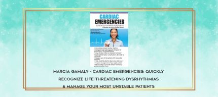 Marcia Gamaly - Cardiac Emergencies: Quickly Recognize Life-Threatening Dysrhythmias & Manage Your Most Unstable Patients download
