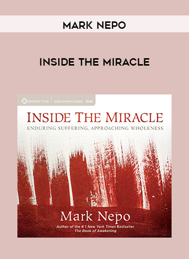 Mark Nepo - INSIDE THE MIRACLE download