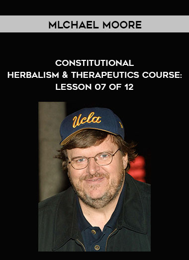 Mlchael Moore - Constitutional Herbalism & Therapeutics course: Lesson 07 of 12 download