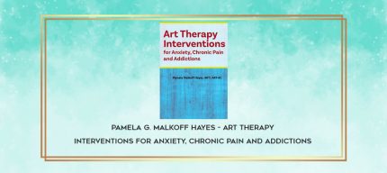 Pamela G. Malkoff Hayes - Art Therapy Interventions for Anxiety
