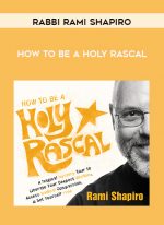 Rabbi Rami Shapiro - HOW TO BE A HOLY RASCAL download