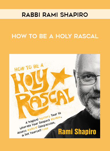 Rabbi Rami Shapiro - HOW TO BE A HOLY RASCAL download