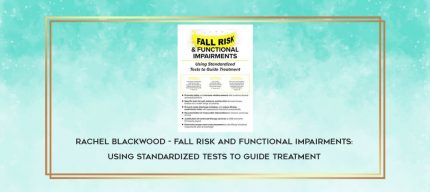Rachel Blackwood - Fall Risk and Functional Impairments: Using Standardized Tests to Guide Treatment download