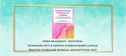 Robin Bilazarian - Emotional Techniques (EFT) & Tapping: Evidence-Based Clinical Practice to Release Physical and Emotional Pain download