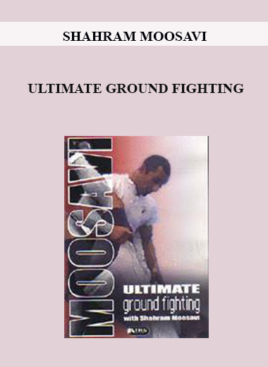 SHAHRAM MOOSAVI - ULTIMATE GROUND FIGHTING download