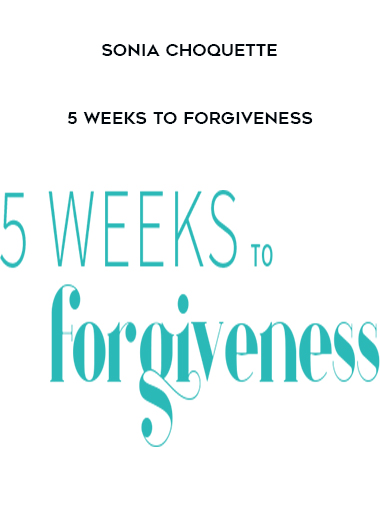 Sonia Choquette - 5 Weeks to Forgiveness download