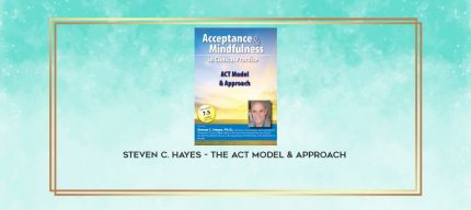 Steven C. Hayes - The ACT Model & Approach download