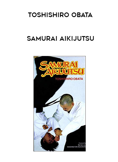 TOSHISHIRO OBATA - SAMURAI AIKIJUTSU download