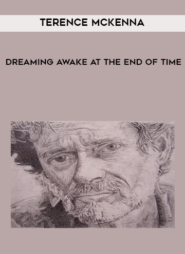 Terence McKenna - Dreaming Awake at the End of Time download