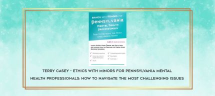 Terry Casey - Ethics with Minors for Pennsylvania Mental Health Professionals: How to Navigate the Most Challenging Issues download