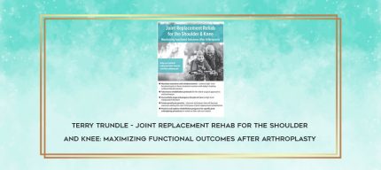 Terry Trundle - Joint Replacement Rehab for the Shoulder and Knee: Maximizing Functional Outcomes After Arthroplasty download