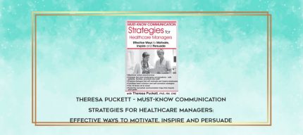 Theresa Puckett - Must-Know Communication Strategies for Healthcare Managers: Effective Ways to Motivate