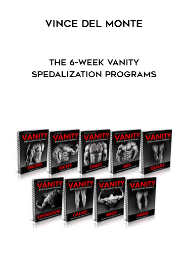 Vince Del Monte - The 6-Week Vanity Spedalization Programs download