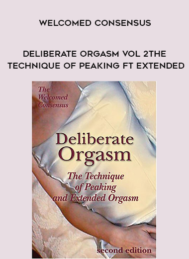 Welcomed Consensus - Deliberate Orgasm Vol 2: The Technique of Peaking ft Extended download