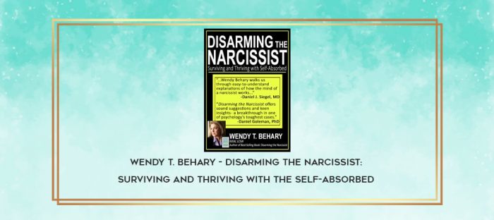 Wendy T. Behary - Disarming the Narcissist: Surviving and Thriving with the Self-Absorbed download