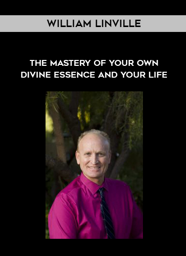 William Linville - The Mastery of Your Own Divine Essence and Your Life download