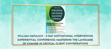 William Matulich - 2-Day Motivational Interviewing Experiential Conference: Mastering the Language of Change in Critical Client Conversations download