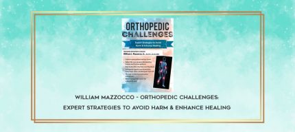 William Mazzocco - Orthopedic Challenges: Expert Strategies to Avoid Harm & Enhance Healing download