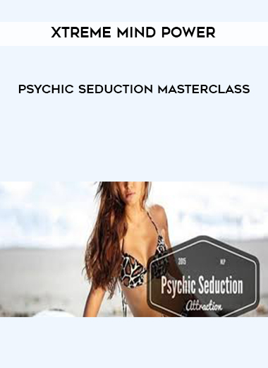Xtreme mind Power - Psychic Seduction Masterclass download