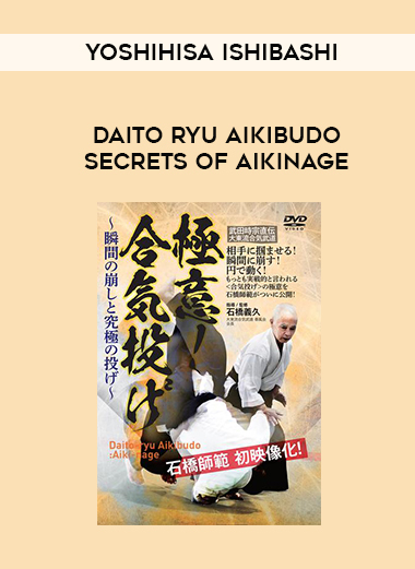 YOSHIHISA ISHIBASHI - DAITO RYU AIKIBUDO SECRETS OF AIKINAGE download
