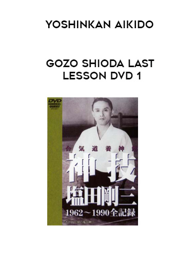 YOSHINKAN AIKIDO - GOZO SHIODA LAST LESSON DVD 1 download