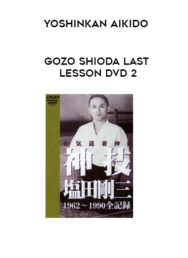 YOSHINKAN AIKIDO - GOZO SHIODA LAST LESSON DVD 2 download