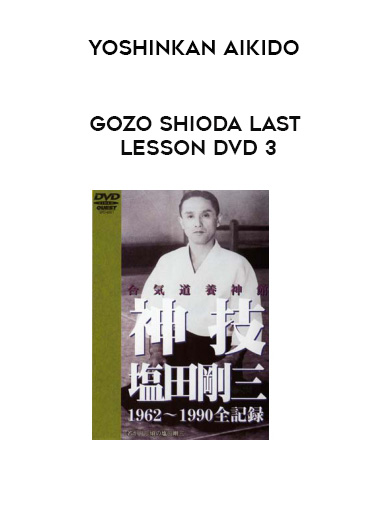 YOSHINKAN AIKIDO - GOZO SHIODA LAST LESSON DVD 3 download