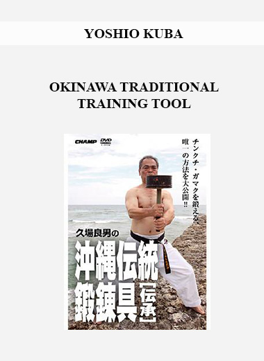 YOSHIO KUBA - OKINAWA TRADITIONAL TRAINING TOOL download